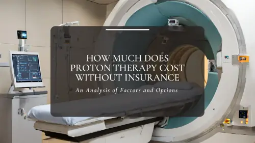 Proton therapy cost without insurance thumbnail